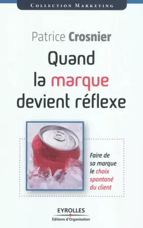 Couverture du produit · Quand la marque devient réflexe: Faire de sa marque le choix spontané du client
