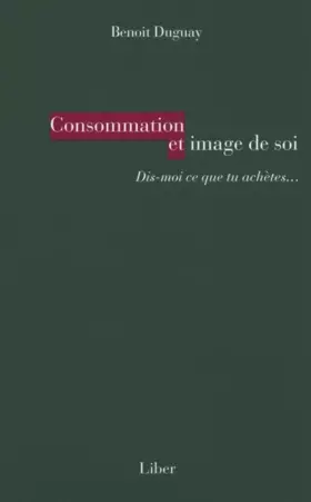 Couverture du produit · Consommation et image de soi - Dis-moi ce que tu achètes...