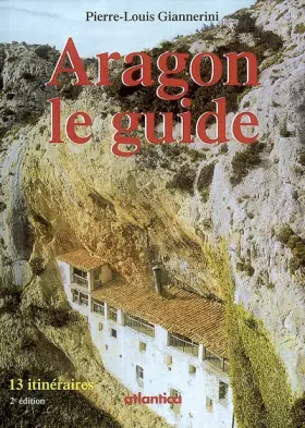 Couverture du produit · Aragon le guide: 13 itinéraires – 2e édition