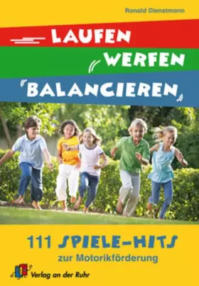 Couverture du produit · Laufen, werfen, balancieren: 111 Spiele-Hits zur Motorikförderung
