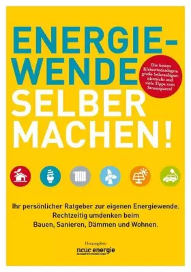 Couverture du produit · ENERGIEWENDE SELBER MACHEN!: Ihr persönlicher Ratgeber zur eigenen Energiewende. Rechtzeitig umdenken beim Bauen, Sanieren, Däm