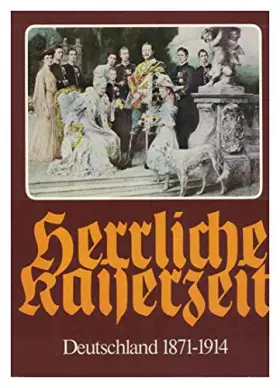 Couverture du produit · Herrliche Kaiserzeit. Deutschland 1841 - 1914. Mit einer Einführung von Hans Joachim Schoeps.
