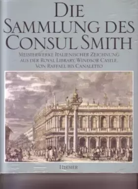 Couverture du produit · Die Sammlung des Consul Smith - Meisterwerke italienischer Zeichnung aus der Royal Library, Windsor Castle. Von Raffael bis Can