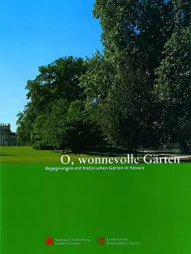Couverture du produit · O, wonnevolle Gärten: Begegnungen mit historischen Gärten in Hessen (Begegnungen mit dem Kulturerbe in Hessen, Band 2)
