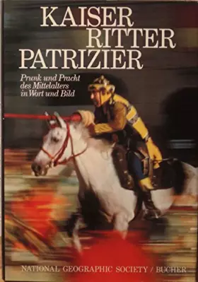 Couverture du produit · Kaiser, Ritter, Patrizier. Prunk und Pracht des Mittelalters in Wort und Bild