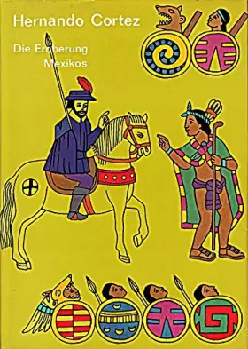 Couverture du produit · Hernando Cortez. Die Eroberung Mexikos.