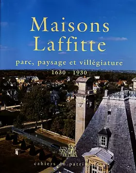 Couverture du produit · Maisons-Laffitte : parc, paysage et villégiature. 1630 - 1930