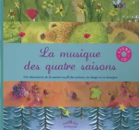 Couverture du produit · La musique des quatre saisons : Une découverte de la nature au fil des saisons, en image et en musique (1CD audio)