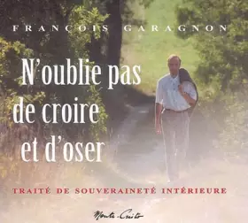 Couverture du produit · N'oublie pas de croire et d'oser : Traité de souveraineté intérieure