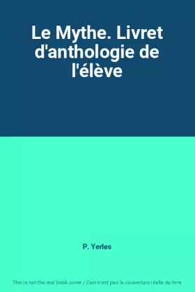 Couverture du produit · Le Mythe. Livret d'anthologie de l'élève