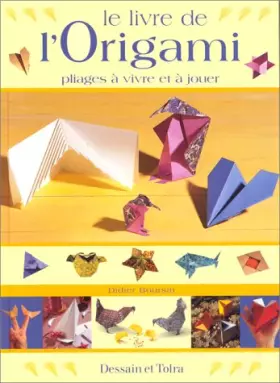 Couverture du produit · Le livre de l'origami. Pliages à vivre et à jouer
