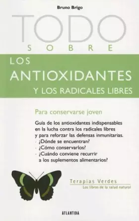 Couverture du produit · Todo Sobre los Antioxidantes y los Radicales Libres: Para Mantener las Celulas Jovenes (Terapias Verdes: Los Libros de la Salud