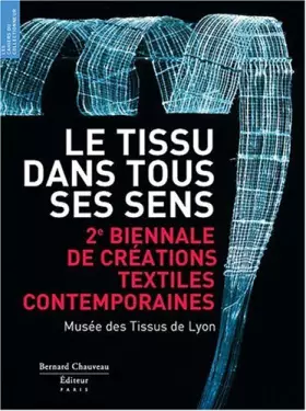 Couverture du produit · Le Tissu dans tous ses sens : 2e biennale de textiles contemporains
