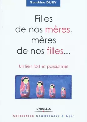 Couverture du produit · Filles de nos mères, mères de nos filles...: Un lien fort et passionnel.