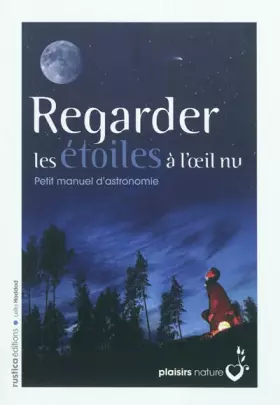 Couverture du produit · Regarder les étoiles à l'oeil nu : Petit manuel d'astronomie