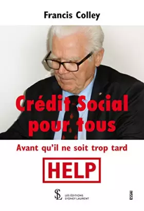 Crédit Social pour tous - Avant qu’il ne soit trop tard -  Francis COLLEY