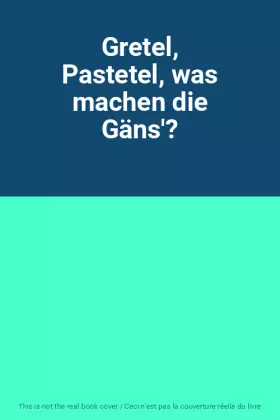 Couverture du produit · Gretel, Pastetel, was machen die Gäns'?
