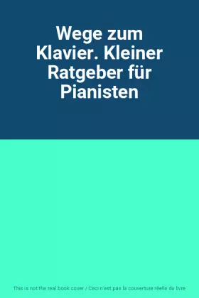 Couverture du produit · Wege zum Klavier. Kleiner Ratgeber für Pianisten
