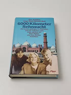 Couverture du produit · 6000 Kilometer Sehnsucht: Sie waren gefangen in Pakistan, und sie befreiten sich, jede auf ihre Art. Eine Mutter und ihre Töcht