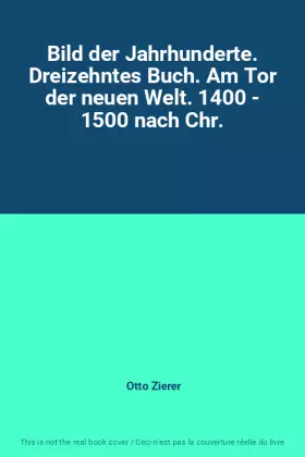 Couverture du produit · Bild der Jahrhunderte. Dreizehntes Buch. Am Tor der neuen Welt. 1400 - 1500 nach Chr.
