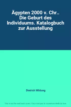 Couverture du produit · Ägypten 2000 v. Chr.. Die Geburt des Individuums. Katalogbuch zur Ausstellung