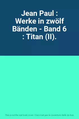 Couverture du produit · Jean Paul : Werke in zwölf Bänden - Band 6 : Titan (II).