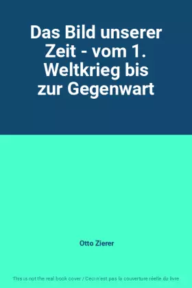 Couverture du produit · Das Bild unserer Zeit - vom 1. Weltkrieg bis zur Gegenwart