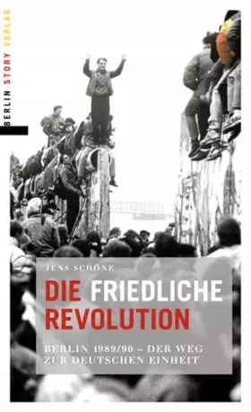 Couverture du produit · Die friedliche Revolution: Berlin 1989/90 - Der Weg zur deutschen Einheit