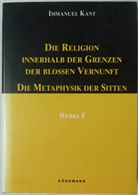 Couverture du produit · Werke in sechs Bänden, Band V: Die Religion innerhalb der Grenzen der blossen Vernunft / Die Metaphysik der Sitten