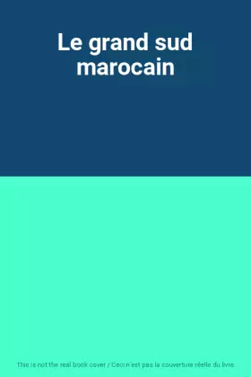 Couverture du produit · Le grand sud marocain