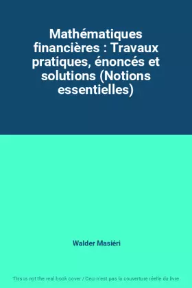 Couverture du produit · Mathématiques financières : Travaux pratiques, énoncés et solutions (Notions essentielles)