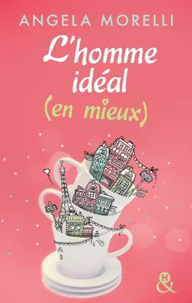 Couverture du produit · L'homme idéal (en mieux): Découvrez aussi le nouveau roman feel good d'Angela Morelli, Juste quelqu'un de bien
