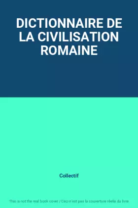 Couverture du produit · DICTIONNAIRE DE LA CIVILISATION ROMAINE