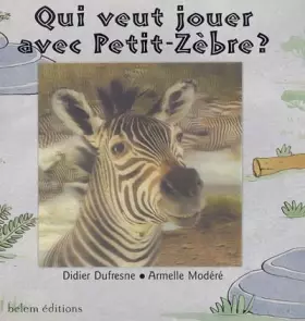 Couverture du produit · Qui veut jouer avec Petit-Zèbre ?