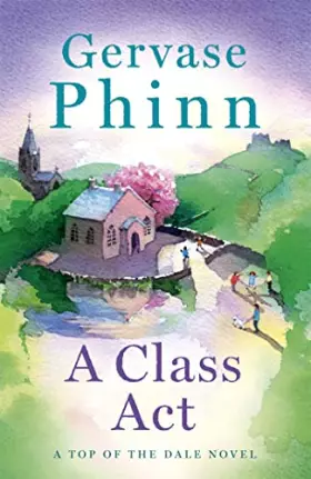 Couverture du produit · A Class Act: Book 3 in the delightful new Top of the Dale series by bestselling author Gervase Phinn