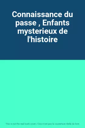 Couverture du produit · Connaissance du passe , Enfants mysterieux de l'histoire