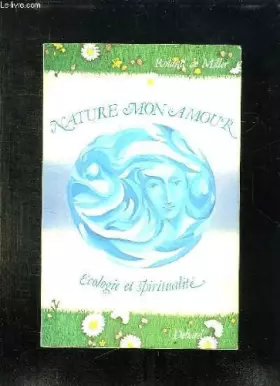 Couverture du produit · NATURE MON AMOUR. ECOLOGIE ET SPIRITUALITE.