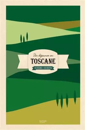 Couverture du produit · Un déjeuner en Toscane: Des régions et des recettes
