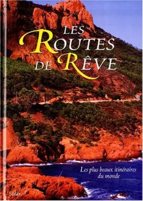 Couverture du produit · LES ROUTES DE REVE. Les plus beaux itinéraires du monde