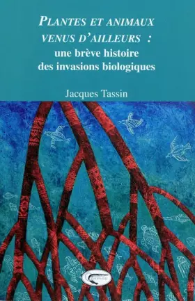 Couverture du produit · Plantes et animaux venus d'ailleurs : Une brève histoire des invasions biologiques