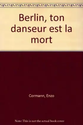 Couverture du produit · BERLIN, TON DANSEUR EST LA MORT. Nouvelle édition revue et corrigée par l'auteur