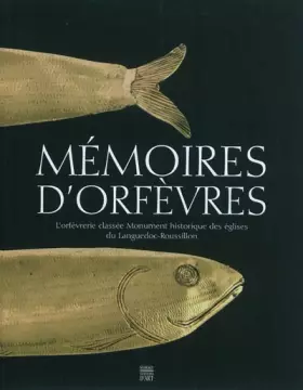 Couverture du produit · Mémoires d'orfèvres: L'orfèvrerie classée Monument historique des églises du Languedoc-Roussillon