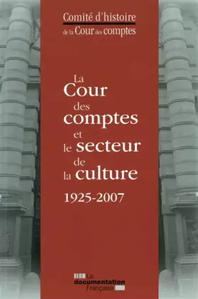 Couverture du produit · La cour des comptes et le secteur de la culture 1925-2007 : De l'exposition des arts décoratifs à l'ouverture du musée du quai