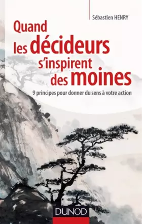 Couverture du produit · Quand les décideurs s'inspirent des moines: 9 principes pour donner du sens à votre action