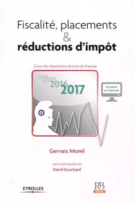 Couverture du produit · Fiscalité, placements et réductions d'impôt: A jour des dispositions de la loi de finances 2017