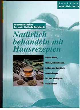 Couverture du produit · Natürlich behandeln mit Hausrezepten : Güsse, Bäder, Wickel, Inhalationen, Salben und bewährte Anwendungen bei den häufigsten B