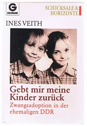 Couverture du produit · Gebt mir meine Kinder zurück. Zwangsadoption in der ehemaligen DDR