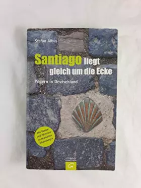 Couverture du produit · Santiago liegt gleich um die Ecke: Pilgern in Deutschland