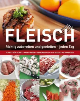 Couverture du produit · Fleisch: Richtig zubereiten und geniessen - jeden Tag