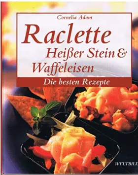 Couverture du produit · Raclette, heißer Stein & Waffeleisen : [die besten Rezepte].